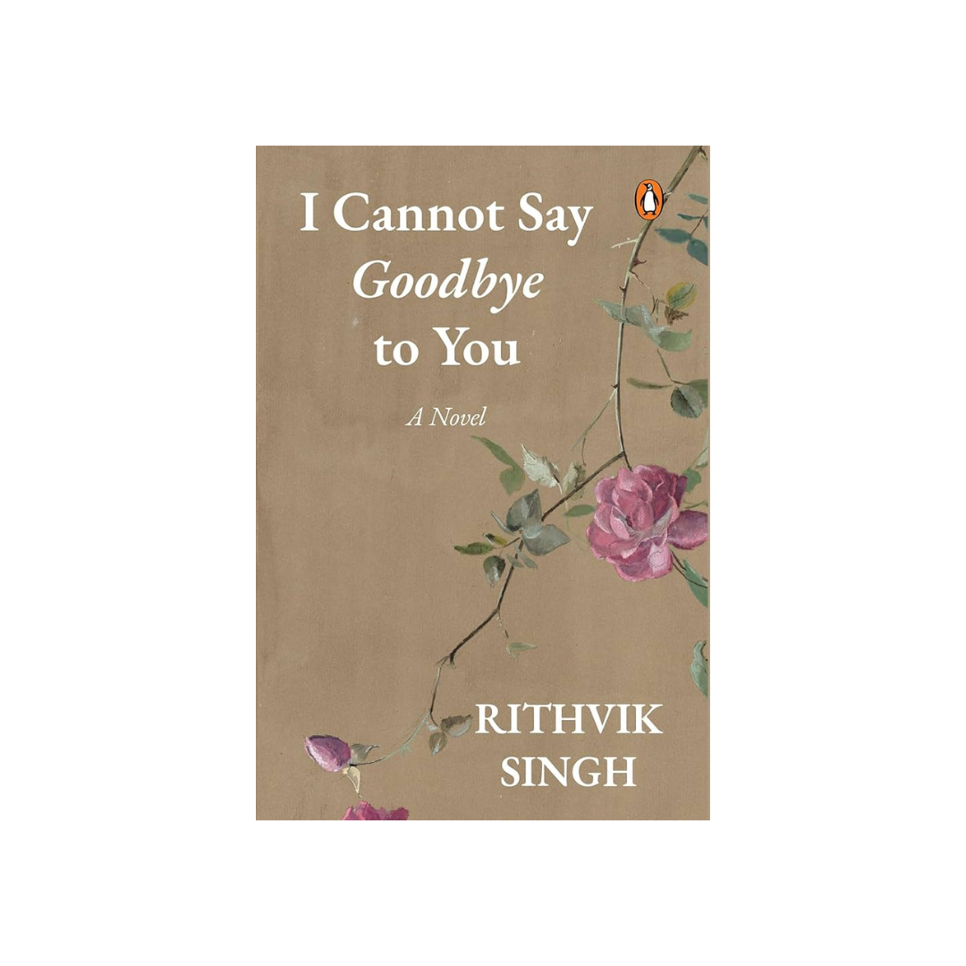 I Cannot Say Goodbye To You - Rithvik Singh - Novel